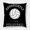 Apparently I Like Volleyball Funny Volleyball Gift Throw Pillow Official Volleyball Gifts Merch