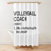 Volleyball Coach Definition - Like A Normal Coach But Cooler Shower Curtain Official Volleyball Gifts Merch